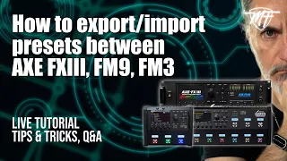 How to export/import presets between  AXE FXIII, FM9, FM3