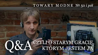 Q&A czyli o starym gracie, którym jestem ja [TOWARY MODNE 50 i pół]