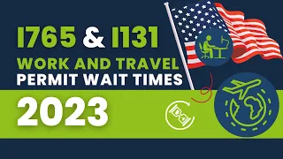 I765 & I131 - Work and Travel Permit Wait Times (2023)