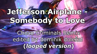 Jefferson Airplane - Somebody to Love (Choco Criminals Remix - dominik doležal Edit)  Looped Version