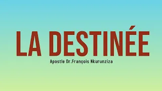LA DESTINÉE - Apostle Dr.François Nkurunziza