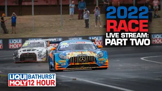 Sunday 2022 LIVE STREAM: PART TWO | LIQUI MOLY Bathurst 12 Hour 2022