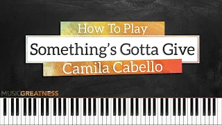 How To Play Something's Gotta Give By Camila Cabello On Piano - Piano Tutorial (Free Tutorial)