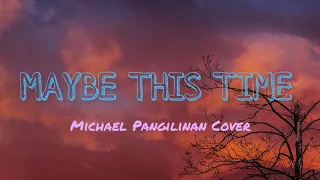 MAYBE THIS TIME - Michael Pangilinan Cover (lyrics)