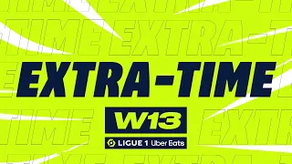 Extra-time : Week 13 - Ligue 1 Uber Eats / 2022-2023