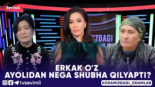 ORAMIZDAGI ODAMLAR -ERKAK O'Z AYOLIDAN NEGA SHUBHA QILYAPTI?