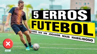 5 ERROS QUE VÃO TE IMPEDIR DE MELHORAR NO FUTEBOL | COMO DEIXAR DE SER RUIM NO FUTEBOL