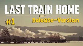 #1: Die Heimat so weit! ✦ Let's Play Last Train Home ✦ Release-Version ✦ Angespielt (Werbung)