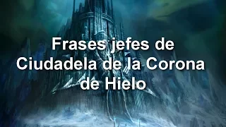 Frases Jefes Ciudadela de la Corona de Hielo en WotLK - Castellano