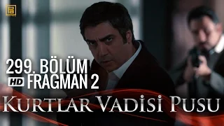 Kurtlar Vadisi Pusu 299. Bölüm Fragmanı 2