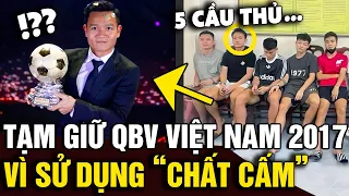 Tạm giữ 'QUẢ BÓNG VÀNG' Việt Nam năm 2017 và 4 đồng đội vì sử dụng 'CHẤT CẤM' | Tin Nhanh Official