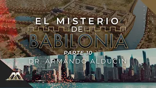 El Misterio de Babilonia - Parte 10 | Dr. Armando Alducin