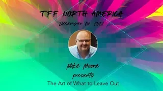 TFFNorthAm 2018 Mike Moore Presents The Art of What to Leave Out