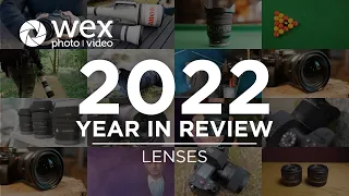 Wex Photo Video's 2022 Year in Review | Lenses