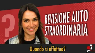 REVISIONE AUTO STRAORDINARIA: QUANDO SI EFFETTUA?