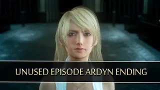 FINAL FANTASY XV EPISODE ARDYN | Unused Ending Cutscene