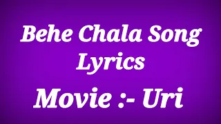 Behe Chala Song Lyrics - URI ll Zindagi Haan Thode Thode Faasle Full Song With Lyrics