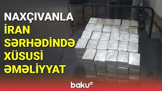 Naxçıvanla İran sərhədində xüsusi əməliyyat - BAKU TV