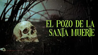 EL POZO DE LA SANTA MUERTE (Historias De Terror)