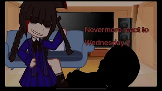 Nevermore reacts to Wednesday||part 2|| GC|| wenclair|| read desc🔪🥀