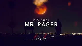 Kid Cudi - Mr. Rager [963 Hz God Frequency]