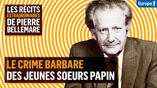 Le crime barbare des jeunes soeurs Papin - Les récits extraordinaires de Pierre Bellemare