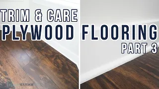 TRIMMING PLYWOOD FLOORS WITH BASEBOARDS & HOW TO CARE | How to Install Plywood Floors Part 3