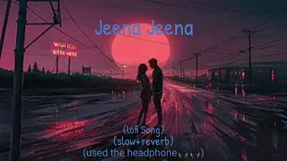 Jeena Jeena lofi version 🎵 || Jeena Jeena song 🎵 ||