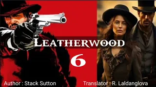 LEATHERWOOD - 6 | Author : Stack Sutton | Translator : R. Laldanglova