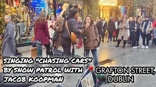 Singing "Chasing Cars" by Snow Patrol At Grafton Street, Dublin With @JacobKoopman