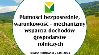 Płatności bezpośrednie, warunkowość - mechanizmy wsparcia dochodów gospodarstw rolniczych 23.03.2023