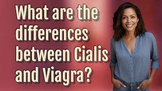 What are the differences between Cialis and Viagra?