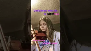 don't know what do to-violin cover (BLACKPINK SONG)