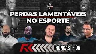 TRAGÉDIAS NO FISICULTURISMO - SER ATLETA É PERIGOSO? - IRONCAST #96