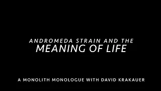 Andromeda Strain and the Meaning of Life: Part 1 with David Krakauer