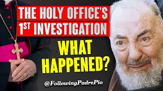 The Holy Office's 1st investigation. A Skeptical Bishop Comes Face to Face With Padre Pio's Miracles