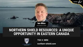 Northern Shield Resources: A Unique Opportunity in Eastern Canada