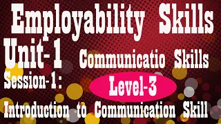 Level 3  Employability Skills Unit-1 Communication Skills II S-1 Introduction to Communication