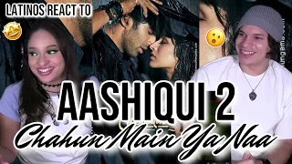 Latinos react to Chahun Main Ya Naa Full Video Song Aashiqui 2 🎶| Arijit Singh