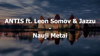 ANTIS ft. Leon Somov & Jazzu - Nauji Metai (Lithuanian lyrics)