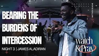 James Aladiran || Bearing the Burden of Intercession (W&P Night 3)