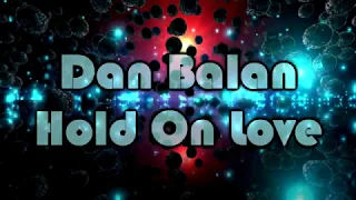 Dan Balan – Hold On Love [Lyrics on screen]