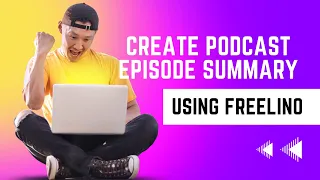 Create Podcast Episode Summary and Show Notes Using  Freelino