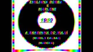 A BANDINHA DO IRAJÁ==EMILINHA BORBA E MARLENE==1950