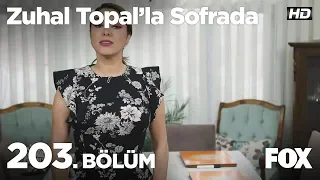 Zuhal Topal'la Sofrada 203. Bölüm