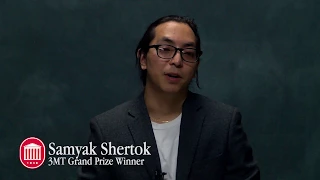3MT Grand Prize Winner 2017-2018 Samyak Shertok