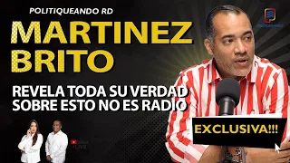 MARTINEZ BRITO REVELA TODA SU VERDAD SOBRE ESTO NO ES RADIO EXCLUSIVA EN POLITIQUEANDO RD