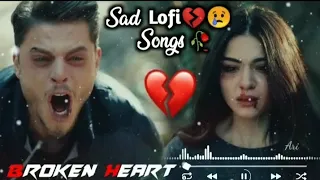 Broken heart Song| 💔🥀Sad lofi songs😢💔|Alone Night|Feeling music|heart touching| Very Emotional Song