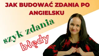 JAK TWORZYĆ POPRAWNE ZDANIA PO ANGIELSKU. NAJCZĘSTSZE BŁEDY. POZYTYWNA AKADEMIA JĘZYKOWA #49