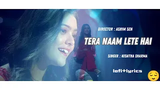 Tera Naam Lete Hai | lofi +lyrics